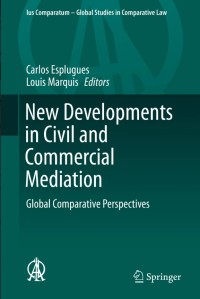 New Developments in Civil and Commercial Mediation:Global Comparative Perspectives