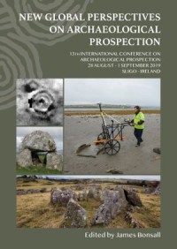 New Global Perspectives on Archaeological Prospection, 13th International Conference on Archaeological Prospection, 28 August – 1 September 2019, Sligo – Ireland