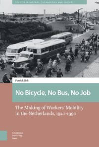 No Bicycle, No Bus, No Job; The Making of Workers’ Mobility in the Netherlands, 1920-1990