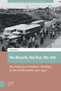 No Bicycle, No Bus, No Job; The Making of Workers’ Mobility in the Netherlands, 1920-1990