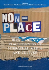 Non-Place; Representing Placelessness in Literature, Media and Culture