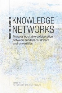 North-South Knowledge Networks : Towards Equitable Collaboration Between Academics, Donors and Universities