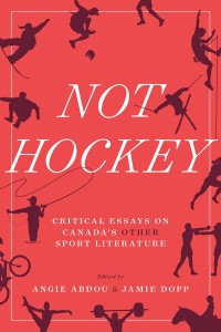 Not Hockey
Critical Essays on Canada’s Other Sport Literature