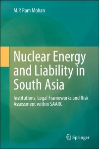 Nuclear Energy and Liability in South Asia:Institutions, Legal Frameworks and Risk Assessment within SAARC