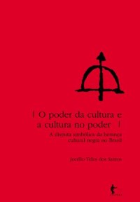 O poder da cultura e a cultura no poder; a disputa simbólica da herança cultural negra no Brasil