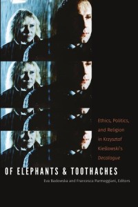 Of Elephants and Toothaches: Ethics, Politics, and Religion in Krzyztof Kieslowski's Decalogue