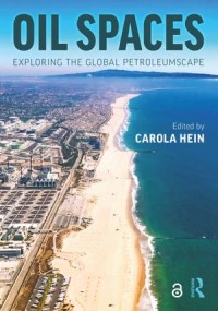 Oil Spaces; Exploring the Global Petroleumscape