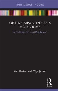 Online Misogyny as Hate Crime : A Challenge for Legal Regulation?