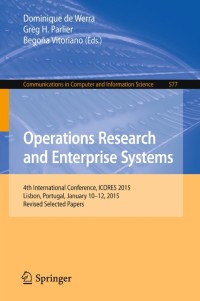 Operations Research and Enterprise Systems:4th International Conference, ICORES 2015, Lisbon, Portugal, January 10-12, 2015, Revised Selected Papers