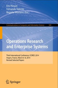 Operations Research and Enterprise Systems: Third International Conference, ICORES 2014, Angers, France, March 6-8, 2014, Revised Selected Papers