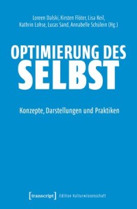 Optimierung des Selbst; Konzepte, Darstellungen und Praktiken