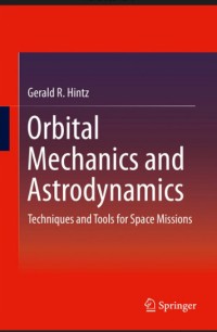 Orbital Mechanics and Astrodynamics : Techniques and Tools for Space Missions