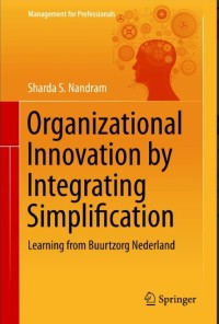 Organizational Innovation by Integrating Simplification : Learning from Buurtzorg Nederland