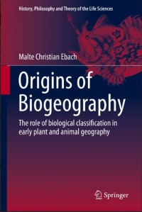 Origins of Biogeography : The role of biological classification in early plant and animal geography