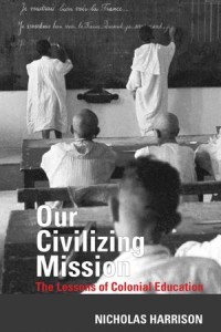 Our Civilizing Mission : The Lessons of Colonial Education