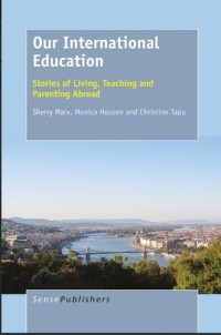 Our International Education : Stories of living, teaching and parenting abroad