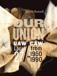 Our Union
UAW/CAW Local 27 from 1950 to 199