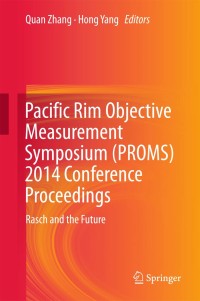 Pacific Rim Objective Measurement Symposium (PROMS) 2014 Conference Proceedings : Rasch and the Future