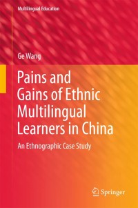 Pains and Gains of Ethnic Multilingual Learners in China : An Ethnographic Case Study