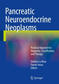 Pancreatic Neuroendocrine Neoplasms : Practical Approach to Diagnosis, Classification, and Therapy