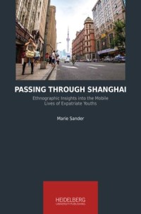 Passing Through Shanghai
Ethnographic insights into The Mobile Lives of Expatriate Youths