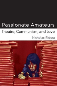 Passionate Amateurs: Theatre, Communism and Love