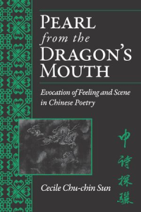 Pearl from the Dragon’s Mouth  Evocation of Scene and Feeling in Chinese Poetry