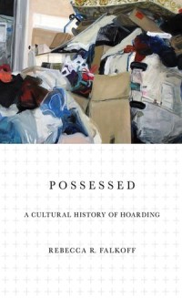 Possessed
A Cultural History of Hoarding