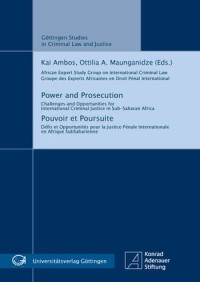Power and Prosecution : Challenges and opportunities for international criminal justice in Sub-Saharan Africa