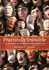 Practically Invisible: Coastal Ecuador, Tourism, and the Politics of Authenticity