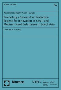 Promoting a Second-Tier Protection Regime for Innovation of Small and Medium-Sized Enterprises in South Asia : The Case of Sri Lanka