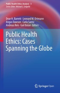 Public Health Ethics : Cases Spanning the Globe