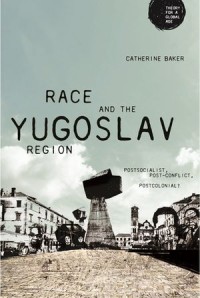 Race and the Yugoslav region
Postsocialist, post-conflict, postcolonial?