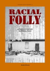 Racial Folly : A Twentieth-Centrury Aboriginal Family