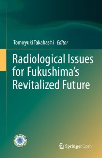 Radiological Issues for Fukushima’s Revitalized Future