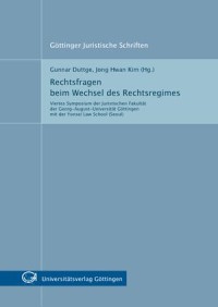 Rechtsfragen beim Wechsel des Rechtsregimes - Viertes Symposium der Juristischen Fakultät der Georg-August-Universität Göttingen mit der Yonsei Law School (Seoul)