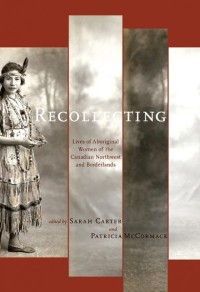 Recollecting
Lives of Aboriginal Women of the Canadian Northwest and Borderlands