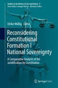 Reconsidering Constitutional Formation I National Sovereignty : A Comparative Analysis of the Juridification by Constitution