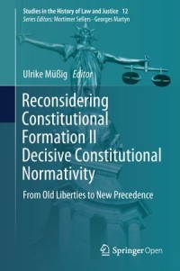 Reconsidering Constitutional Formation II Decisive Constitutional Normativity : From Old Liberties To New Precedence