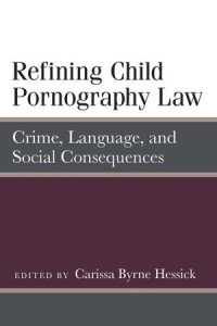 Refining Child Pornography Law : Crime, Language, and Social Consequences