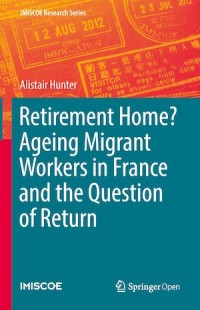 Retirement Home? Ageing Migrant Workers in France and the Question of Return