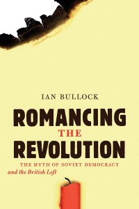 Romancing the Revolution
The Myth of Soviet Democracy and the British Left