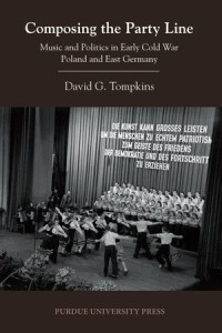 Composing the Party Line : Music and Politics in Early Cold War Poland and East Germany