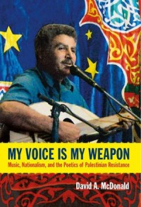 My Voice Is My Weapon: Music, Nationalism and the Poetics of Palestinian Resistance