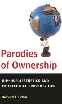 Parodies of Ownership: Hip-Hop Aesthetics and Intellectual Property Law