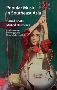 Popular Music in Southeast Asia: banal beats, muted histories