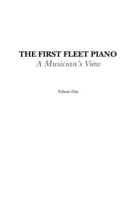 The First Fleet Piano: Volume One and Two