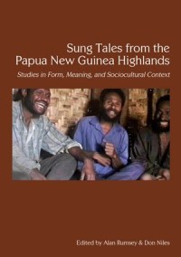 Sung Tales from the Papua New Guinea Highlands: Studies in Form, Meaning, and Sociocultural Context