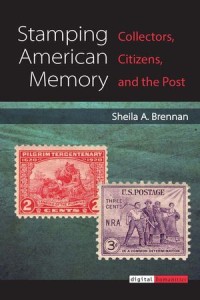 Stamping American Memory : Collectors, Citizens, and the Post