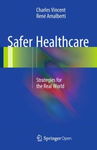 Safer Healthcare : Strategies For The Real World